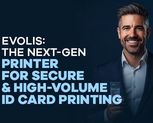 Evolis: The Next-Gen Printer for Secure and High-Volume ID Card Printing 