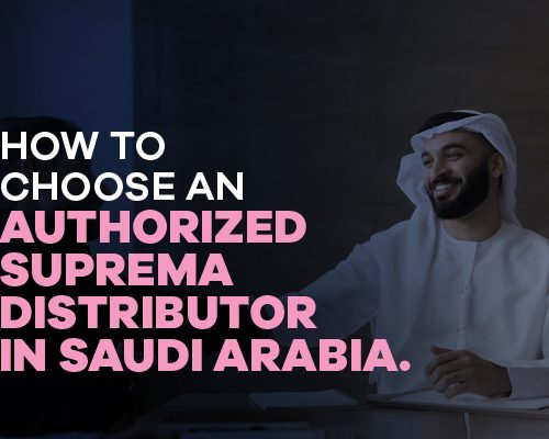 How to Choose an Authorized Suprema Distributor in Saudi Arabia 