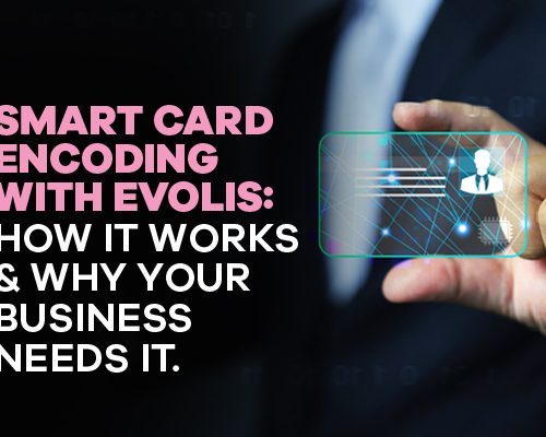 Smart Card Encoding with Evolis: How It Works and Why Your Business Needs It